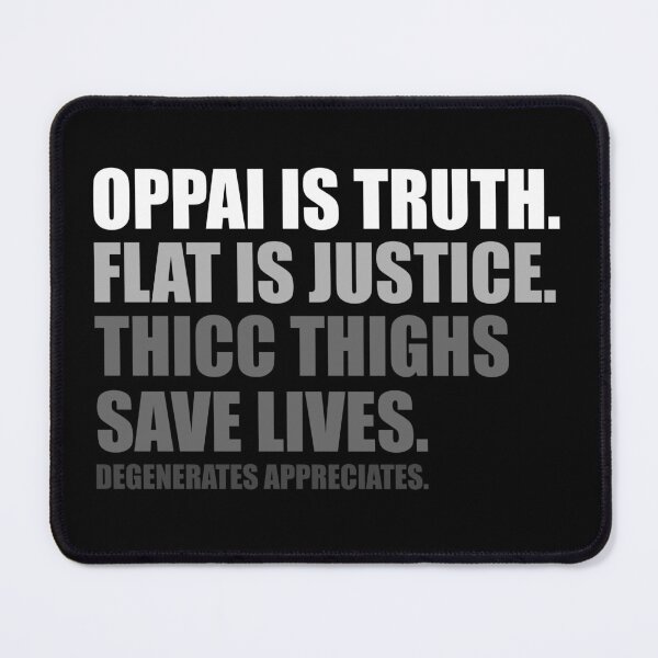 Item preview, Oppai is Truth. Flat is Justice. Thicc Thighs Save Lives. V1 designed and sold by Pong Lizardo.