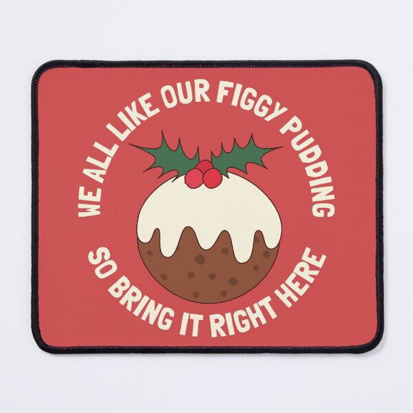 Item preview, We All Like Our Figgy Pudding Bring It designed and sold by cashewdays.