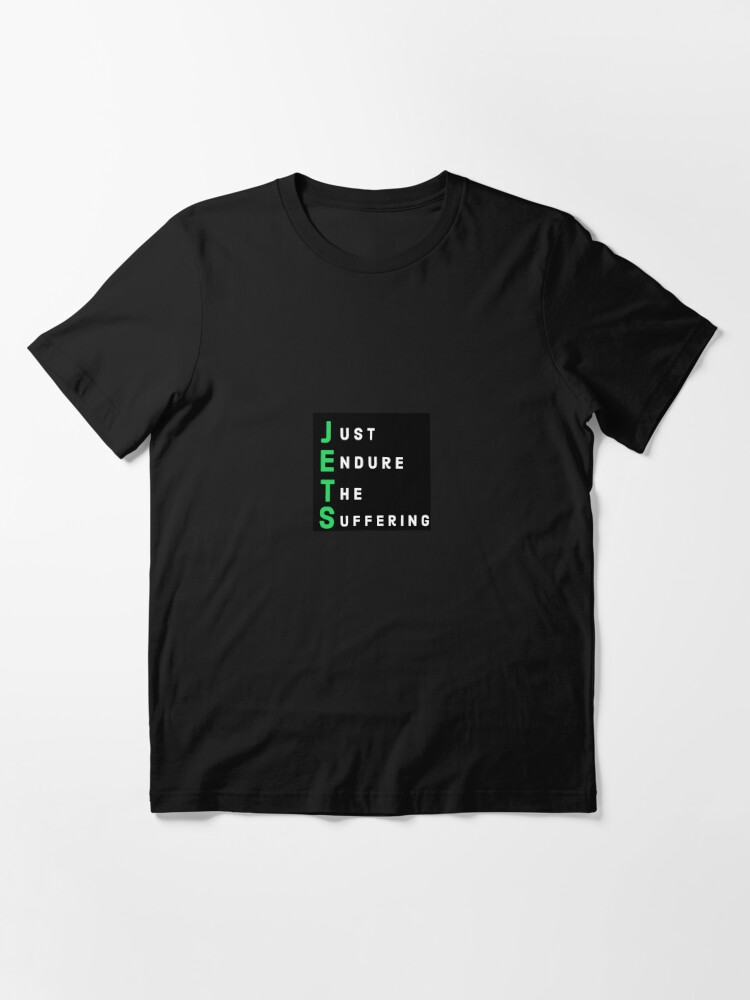 NY JETS - J-E-T-S - Just Endure The Suffering T-Shirt - Optimistic and  Humerous!