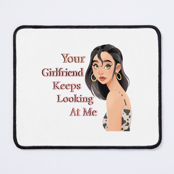 Item preview, Your Girlfriend Keeps Looking At Me designed and sold by lady-fiona.