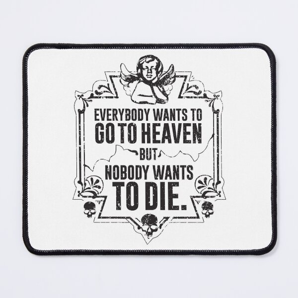 Item preview, Everybody Wants To Go To Heaven But Nobody Wants To Die (White) designed and sold by Pong Lizardo.