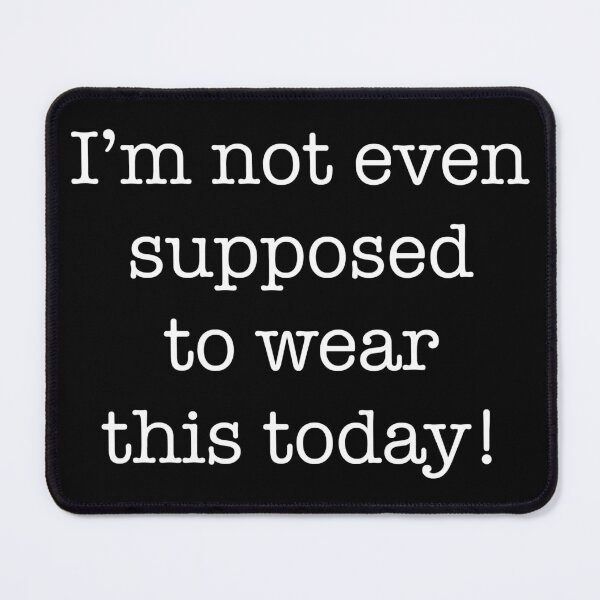 Item preview, I'm Not Even Supposed to Wear This Today (Clerks) designed and sold by Fanboys Anonymous.