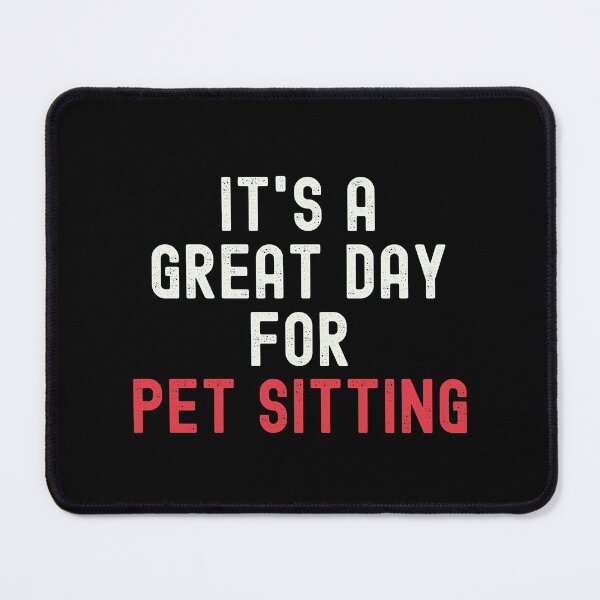 Item preview, It's a Great Day for Pet Sitting designed and sold by kindxinn.