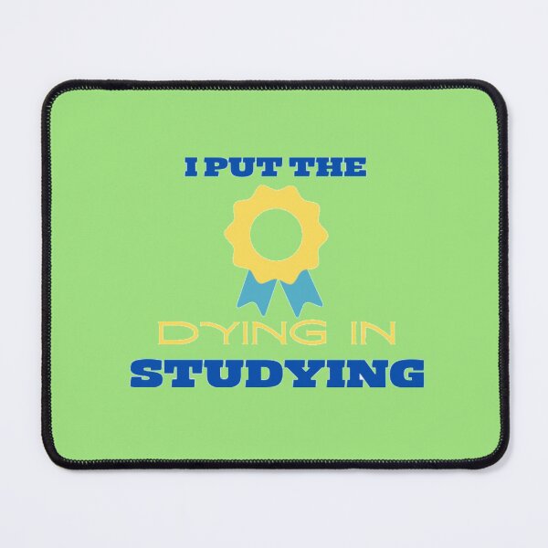 Item preview, i put the dying in studying designed and sold by imtiyaz9661.