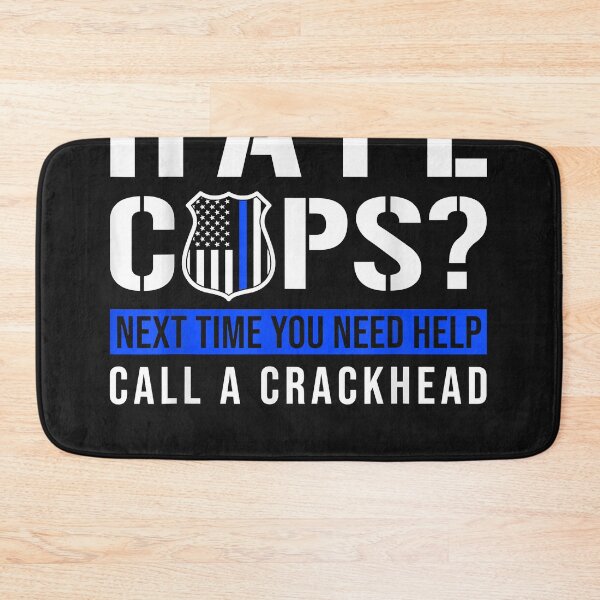 Item preview, Hate Cops Next Time You Need Help Call A Crackhead - Police  designed and sold by FullerBret.