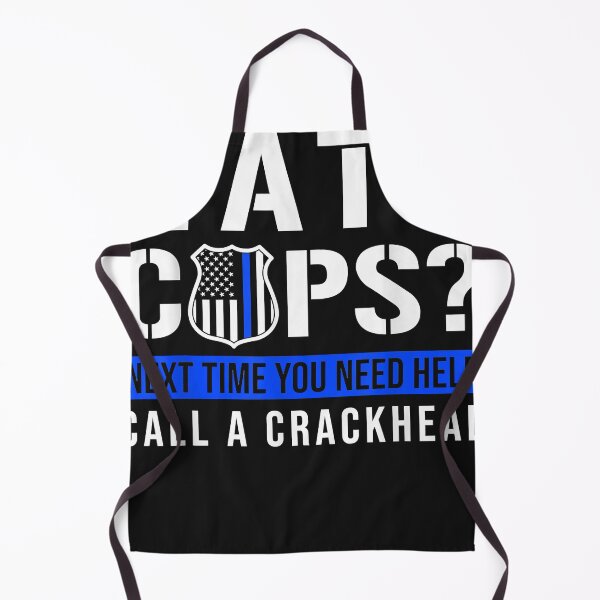 Item preview, Hate Cops Next Time You Need Help Call A Crackhead - Police designed and sold by FullerBret.