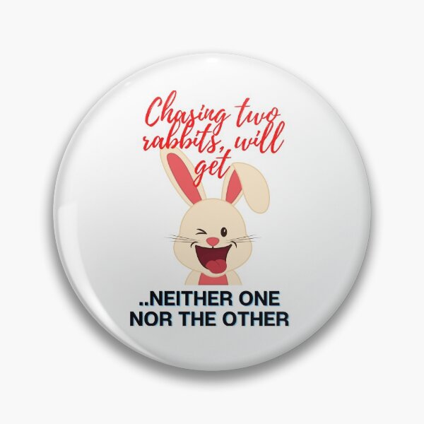 Item preview, Proverb: Chasing two rabbits, will get neither one nor the other. designed and sold by Hinny8.