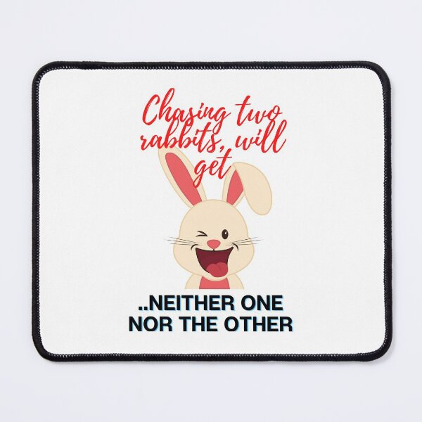 Item preview, Proverb: Chasing two rabbits, will get neither one nor the other. designed and sold by Hinny8.