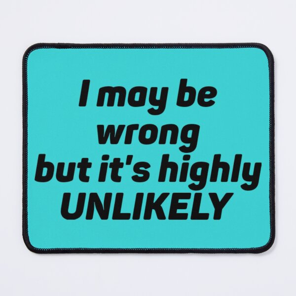 Item preview, I May Be Wrong But It's Highly UNLIKELY designed and sold by CasualDragon.
