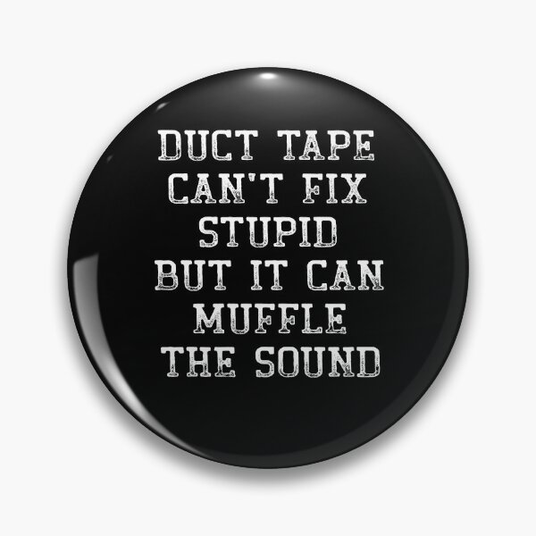 Item preview, Duct Tape Can't Fix Stupid But It Can Muffle The Sound Funny designed and sold by Mfk Clothes.
