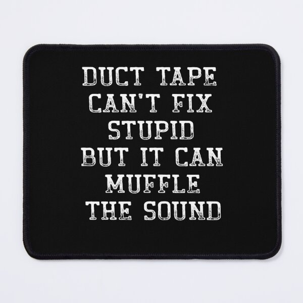 Item preview, Duct Tape Can't Fix Stupid But It Can Muffle The Sound Funny designed and sold by Mfk Clothes.