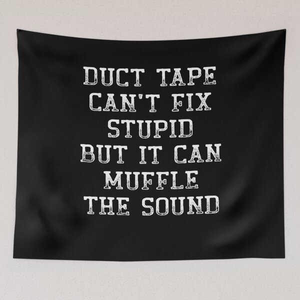 Item preview, Duct Tape Can't Fix Stupid But It Can Muffle The Sound Funny designed and sold by Mfk Clothes.