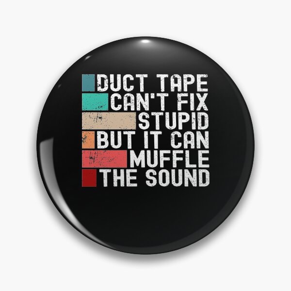 Item preview, Duct Tape Can't Fix Stupid But It Can Muffle The Sound Funny designed and sold by Mfk Clothes.