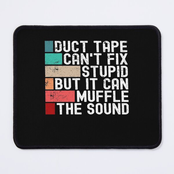 Item preview, Duct Tape Can't Fix Stupid But It Can Muffle The Sound Funny designed and sold by Mfk Clothes.