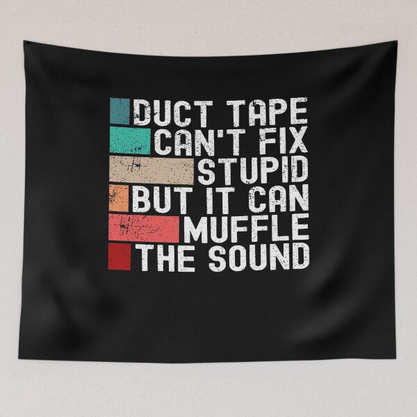 Item preview, Duct Tape Can't Fix Stupid But It Can Muffle The Sound Funny designed and sold by Mfk Clothes.