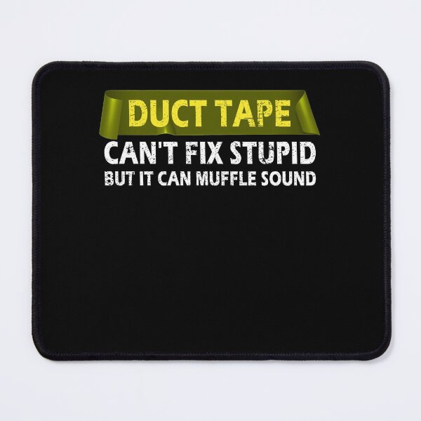 Item preview, Duct Tape Can't Fix Stupid But It Can Muffle The Sound Funny designed and sold by Mfk Clothes.