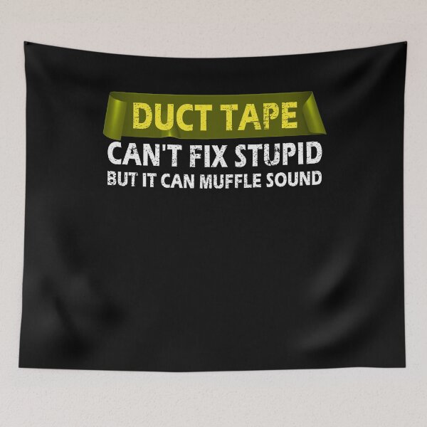 Item preview, Duct Tape Can't Fix Stupid But It Can Muffle The Sound Funny designed and sold by Mfk Clothes.
