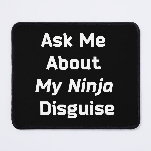 Item preview, Ask Me About My Ninja Disguise I Funny Meme designed and sold by showoffmarket.