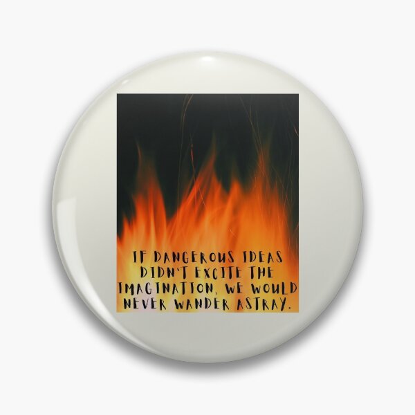 Item preview, If dangerous ideas didn’t excite the imagination, we would never wander astray. designed and sold by Lolarod77.