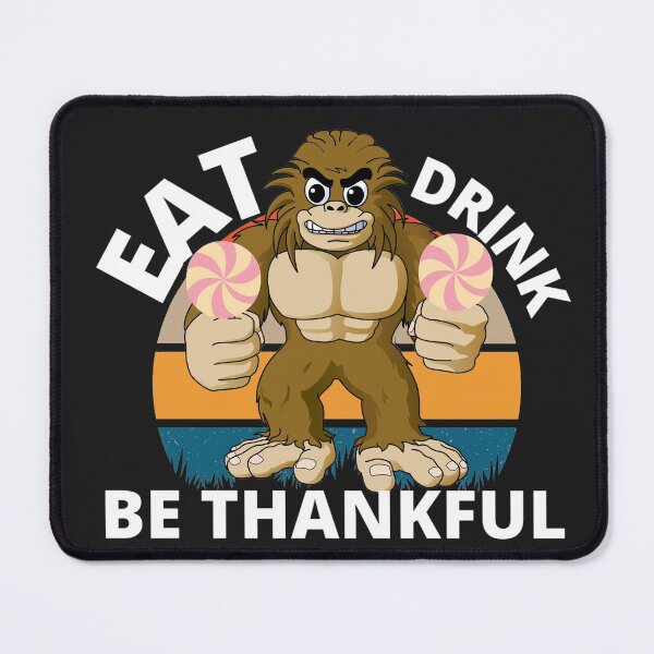 Item preview, Eat Drink and be Thankful (Candy Big Foot) designed and sold by UnboundFull.