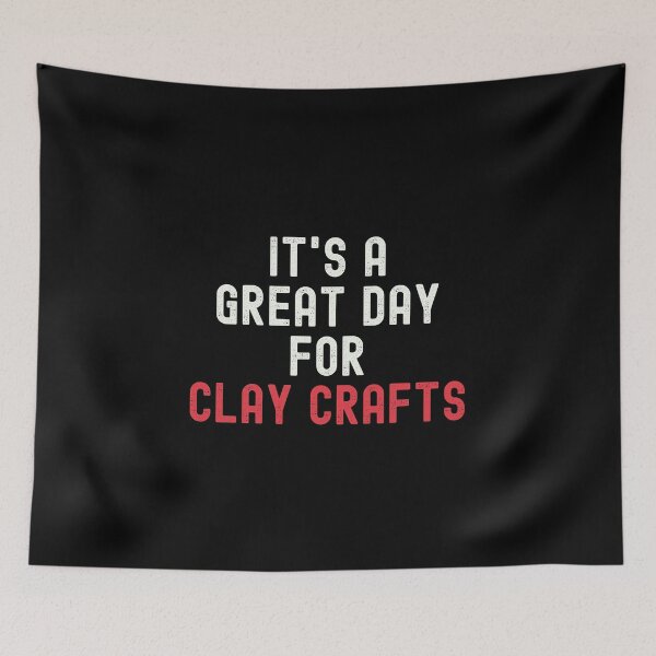 Item preview, It's a Great Day for Clay Crafts designed and sold by kindxinn.