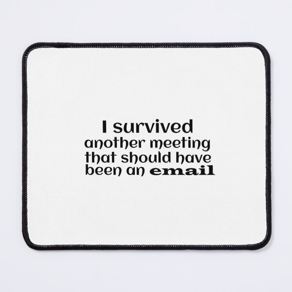 Item preview, I survived another meeting that should have been an email designed and sold by aliaiffa.