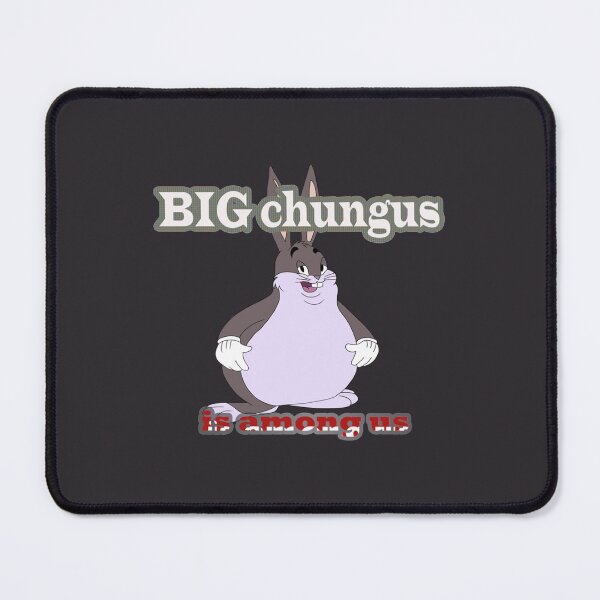 Item preview, big chungus is among us new designed and sold by MrBeesArt.