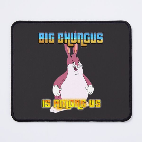 Item preview, Big Chungus Is Among Us (2) designed and sold by MrBeesArt.
