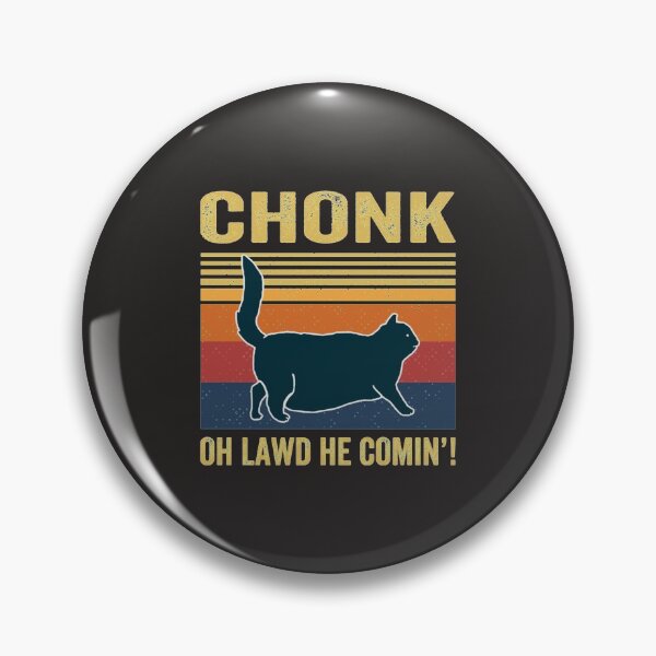 Item preview, Chonk Oh Lawd He Comin_   designed and sold by MrBeesArt.