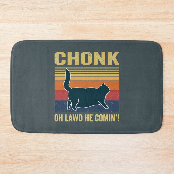 Item preview, Chonk Oh Lawd He Comin_   designed and sold by MrBeesArt.