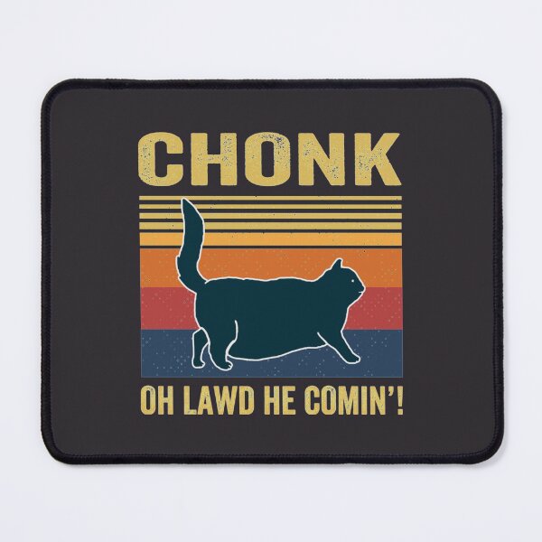 Item preview, Chonk Oh Lawd He Comin_   designed and sold by MrBeesArt.