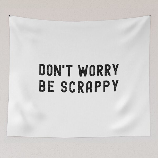 Item preview, DON’T WORRY, BE SCRAPPY! designed and sold by Kevin de La Tour.