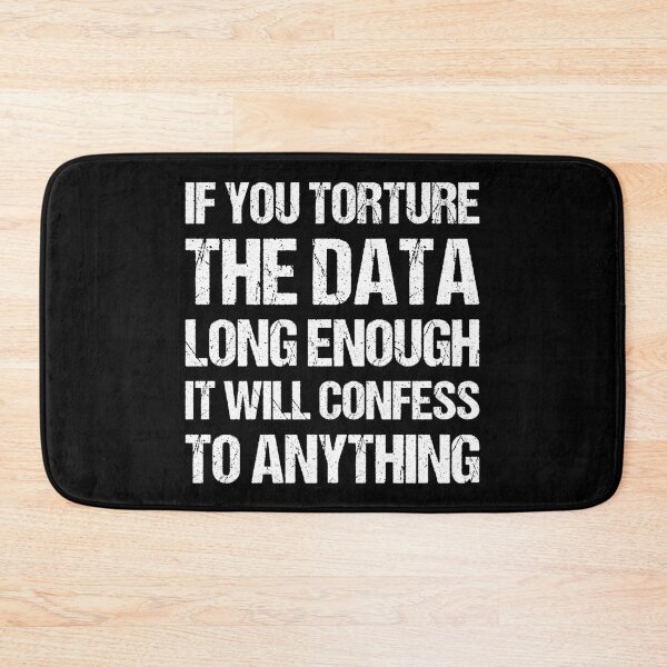 Item preview, If You Torture The Data Long Enough It Will Confess To Anything designed and sold by TashaVector.