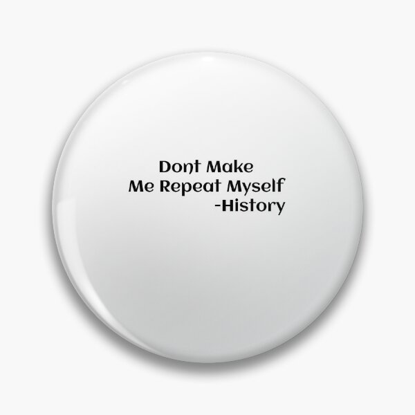 Item preview, Dont Make Me Repeat Myself -History  designed and sold by Soukainadesign.