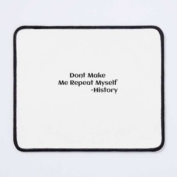 Item preview, Dont Make Me Repeat Myself -History  designed and sold by Soukainadesign.