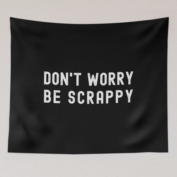 Item preview, DON’T WORRY, BE SCRAPPY! designed and sold by Kevin de La Tour.