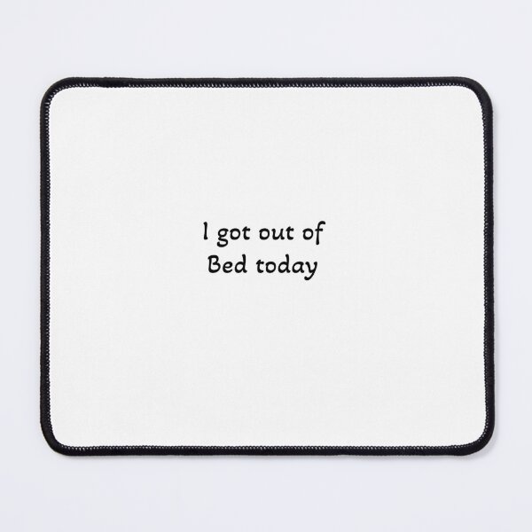 Item preview, I got out of bed today designed and sold by Soukainadesign.