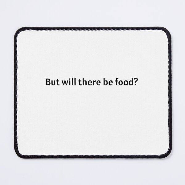 Item preview, But will there be food? designed and sold by Soukainadesign.