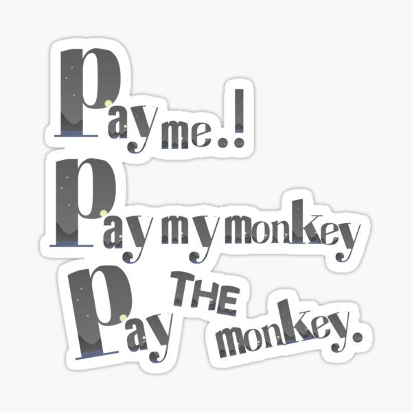 pay-me-pay-my-monkey-pay-the-monkey-sticker-for-sale-by-nehaadhav-redbubble