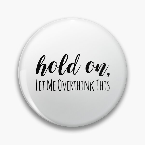 Item preview, Hold on, let me overthink this designed and sold by arteehub.