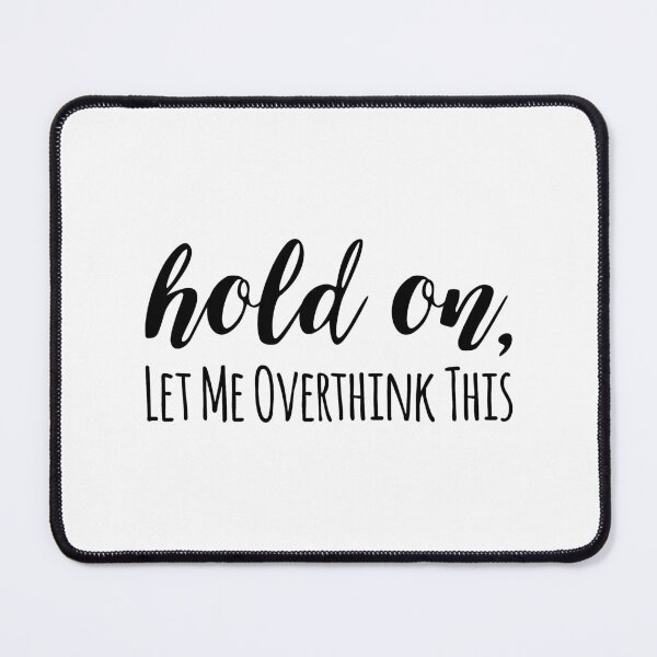 Item preview, Hold on, let me overthink this designed and sold by arteehub.