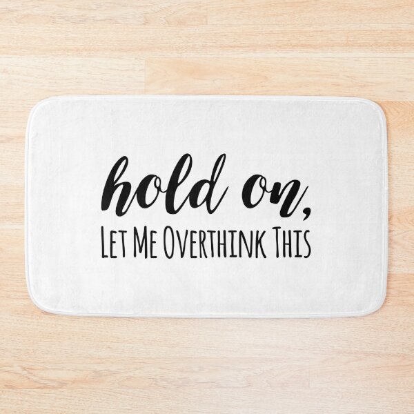 Item preview, Hold on, let me overthink this designed and sold by arteehub.
