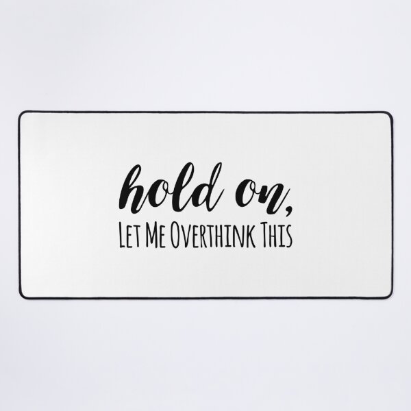Item preview, Hold on, let me overthink this designed and sold by arteehub.