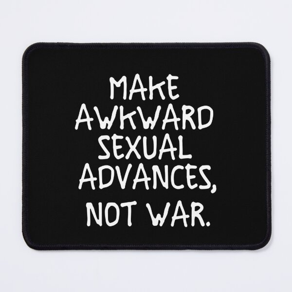 Item preview, sarcastic offended saying MAKE AWKWard ADVANCES, NOT WAR quote gift  Birthday Meme Girlfriend boyfriend designed and sold by joygift369.