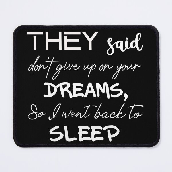 Item preview, They said don't give up on your dreams, so I went back to sleep designed and sold by wow-designs.