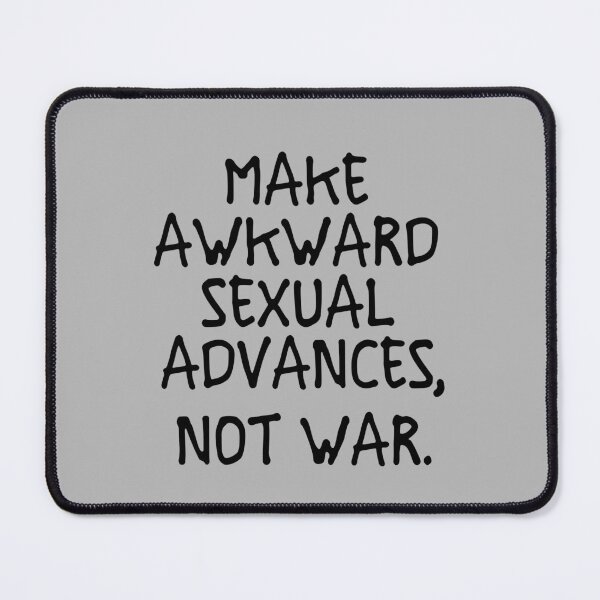 Item preview, sarcastic offended saying MAKE AWKWard ADVANCES, NOT WAR quote gift  Birthday Meme Girlfriend boyfriend designed and sold by joygift369.