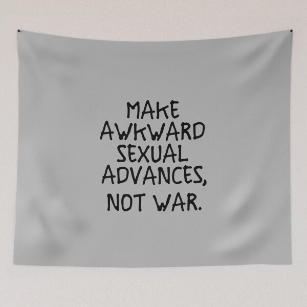 Item preview, sarcastic offended saying MAKE AWKWard ADVANCES, NOT WAR quote gift  Birthday Meme Girlfriend boyfriend designed and sold by joygift369.