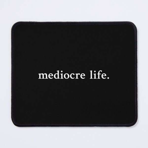 Item preview, Mediocre life designed and sold by OrenjiMan.