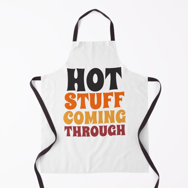 Item preview, Hot Stuff Coming Through Humor Apron designed and sold by Ricaso.