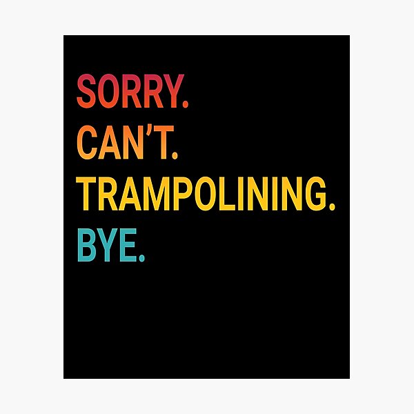 Item preview, Sorry Can't TRAMPOLINING Bye - Funny TRAMPOLINING designed and sold by YukiShop.